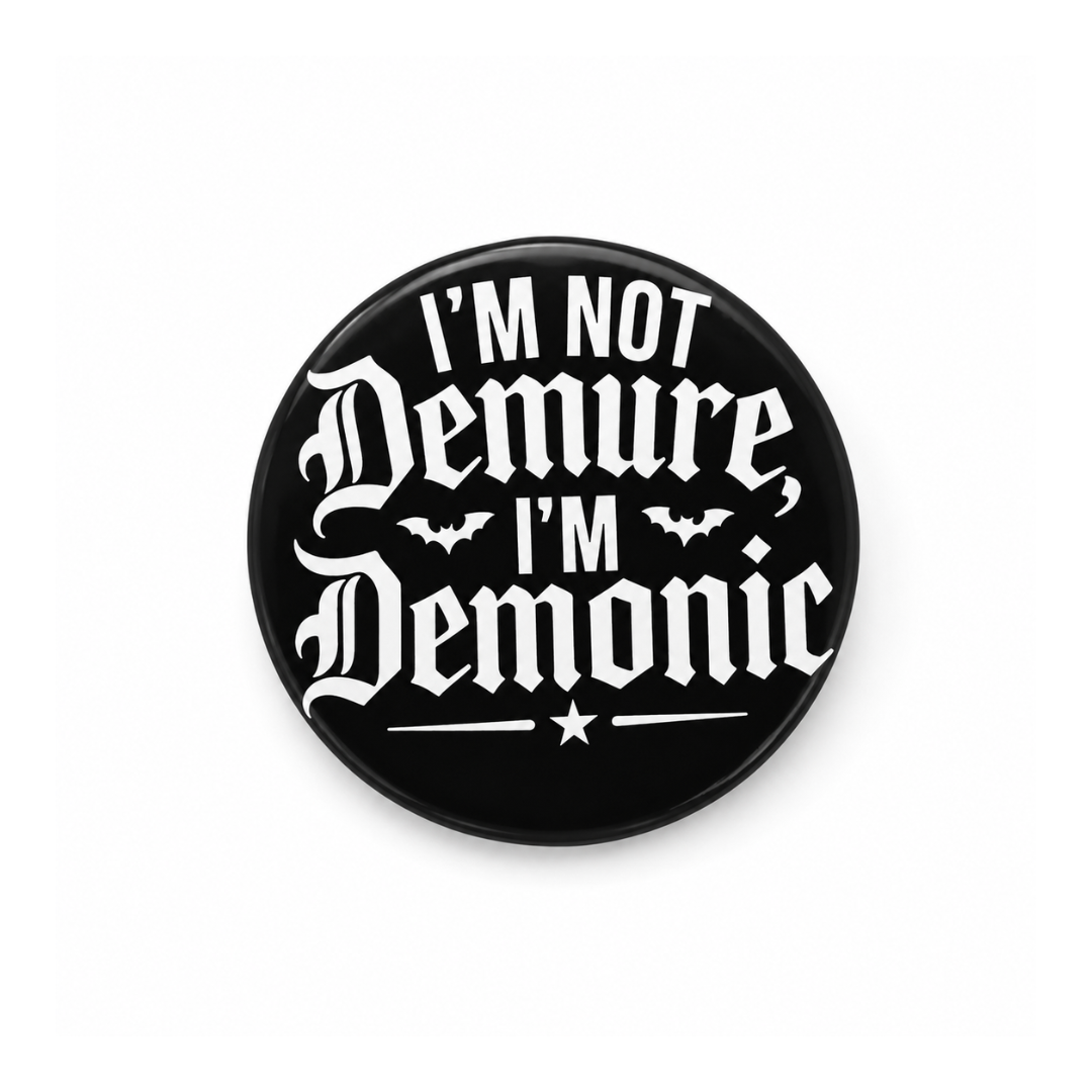 I'm not demure I'm demonic