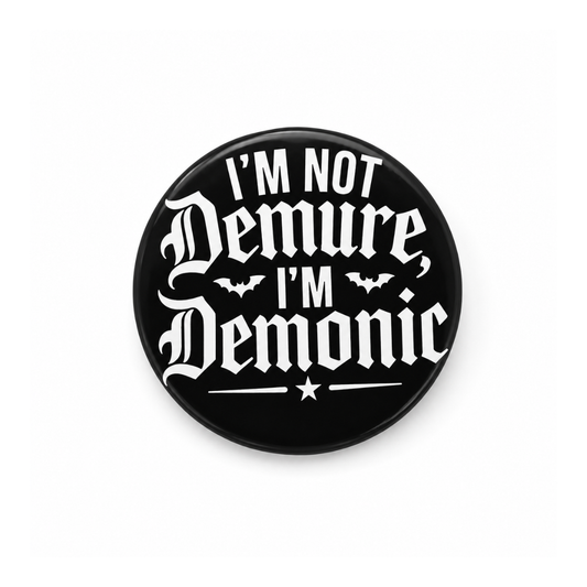I'm not demure I'm demonic